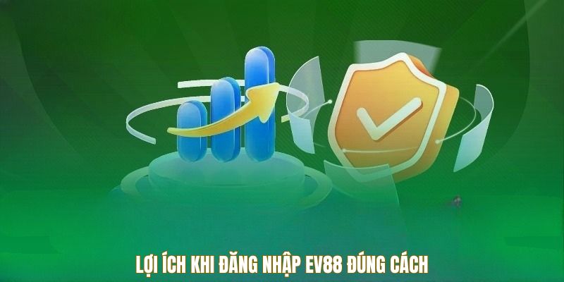 Lợi ích khi đăng nhập EV88 đúng cách